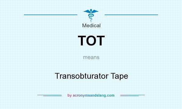 What does TOT mean? It stands for Transobturator Tape