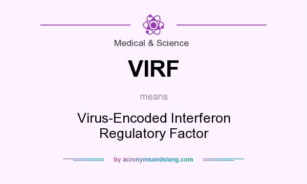 What does VIRF mean? It stands for Virus-Encoded Interferon Regulatory Factor