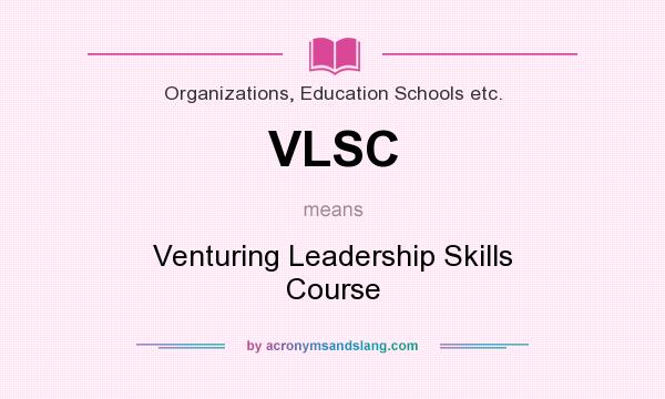 What does VLSC mean? It stands for Venturing Leadership Skills Course