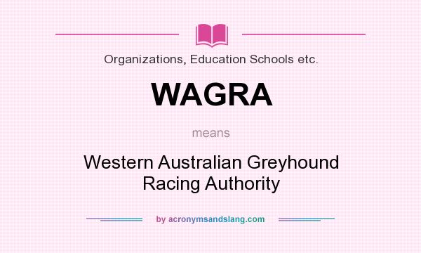 What does WAGRA mean? It stands for Western Australian Greyhound Racing Authority