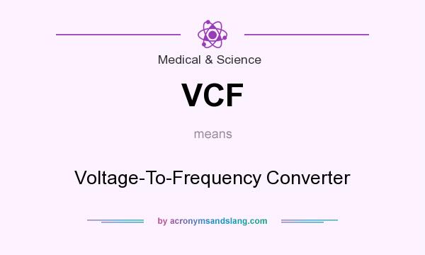 What does VCF mean? It stands for Voltage-To-Frequency Converter
