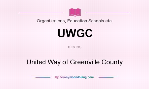 What does UWGC mean? It stands for United Way of Greenville County