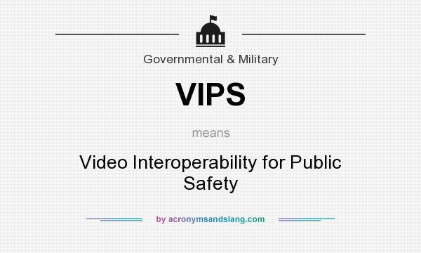 What does VIPS mean? It stands for Video Interoperability for Public Safety