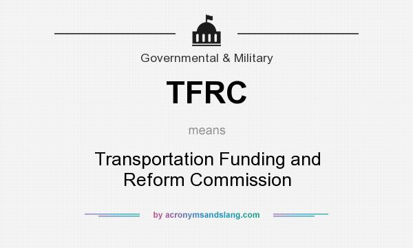 What does TFRC mean? It stands for Transportation Funding and Reform Commission