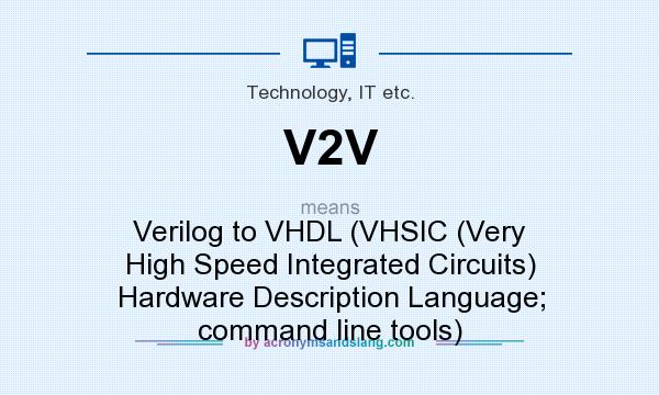 What does V2V mean? It stands for Verilog to VHDL (VHSIC (Very High Speed Integrated Circuits) Hardware Description Language; command line tools)
