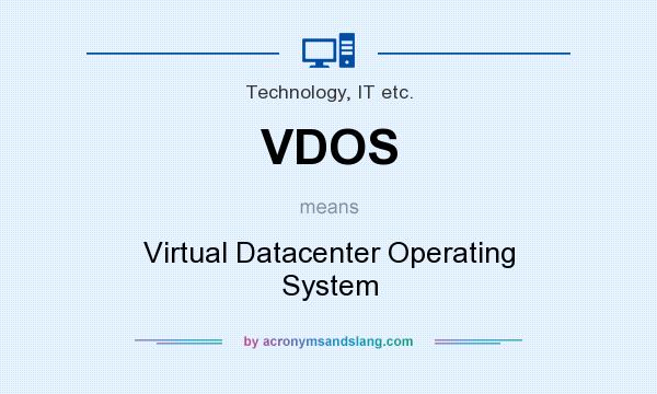 What does VDOS mean? It stands for Virtual Datacenter Operating System