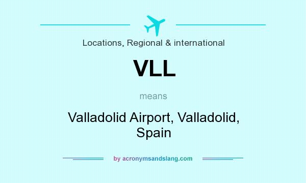 What does VLL mean? It stands for Valladolid Airport, Valladolid, Spain