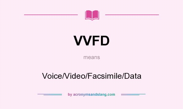 What does VVFD mean? It stands for Voice/Video/Facsimile/Data
