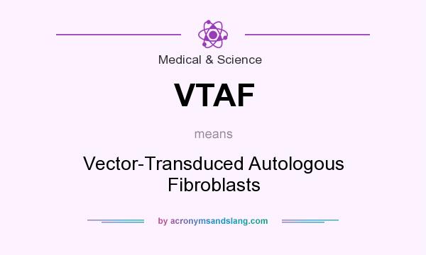 What does VTAF mean? It stands for Vector-Transduced Autologous Fibroblasts