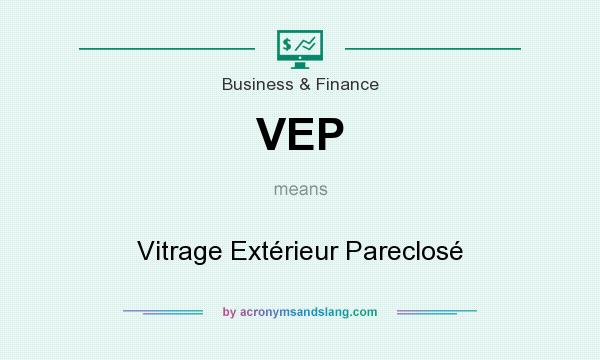 What does VEP mean? It stands for Vitrage Extérieur Pareclosé