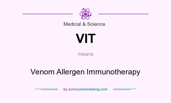 What does VIT mean? It stands for Venom Allergen Immunotherapy