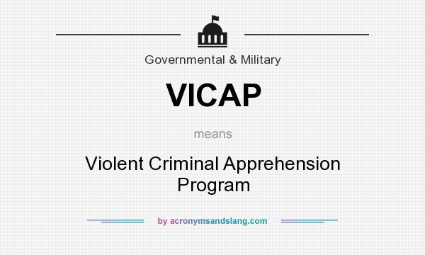 What does VICAP mean? It stands for Violent Criminal Apprehension Program