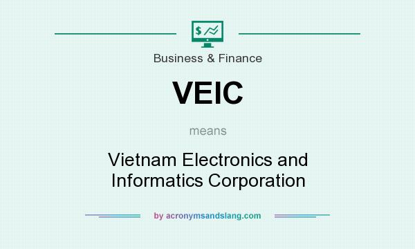 What does VEIC mean? It stands for Vietnam Electronics and Informatics Corporation