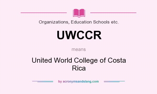 What does UWCCR mean? It stands for United World College of Costa Rica