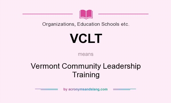 What does VCLT mean? It stands for Vermont Community Leadership Training