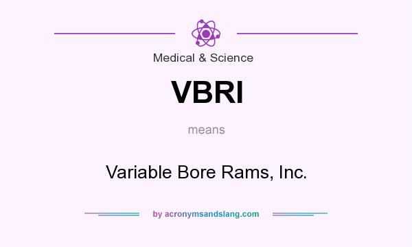 What does VBRI mean? It stands for Variable Bore Rams, Inc.