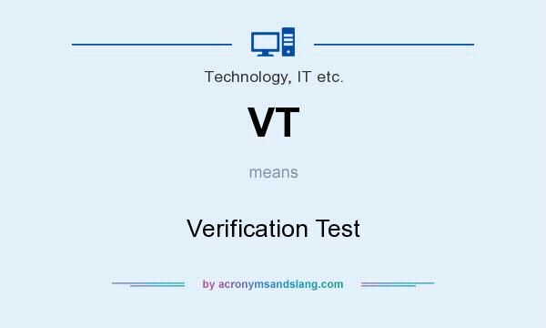 What does VT mean? It stands for Verification Test