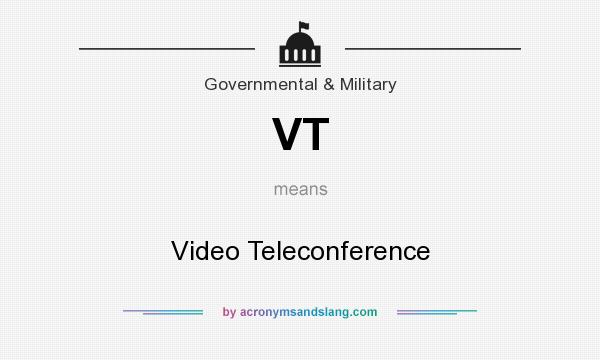 What does VT mean? It stands for Video Teleconference