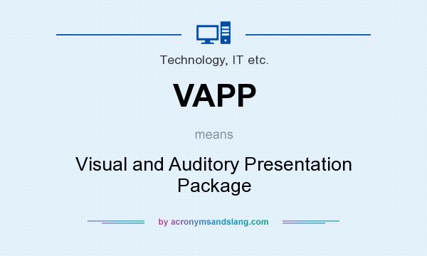 What does VAPP mean? It stands for Visual and Auditory Presentation Package