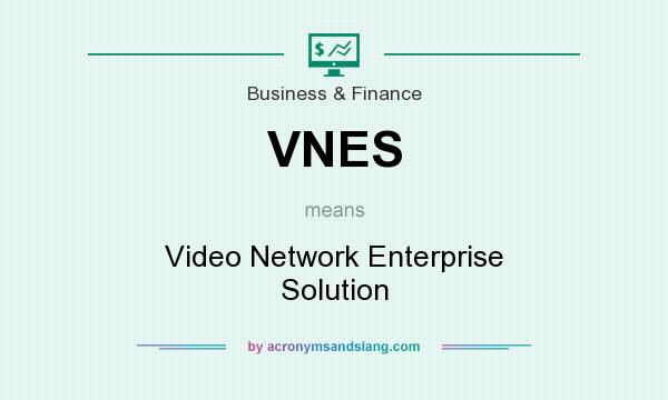 What does VNES mean? It stands for Video Network Enterprise Solution