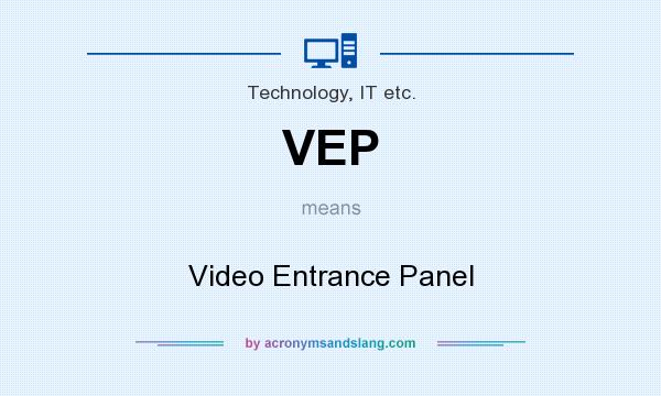What does VEP mean? It stands for Video Entrance Panel