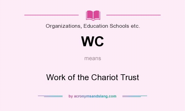What does WC mean? It stands for Work of the Chariot Trust