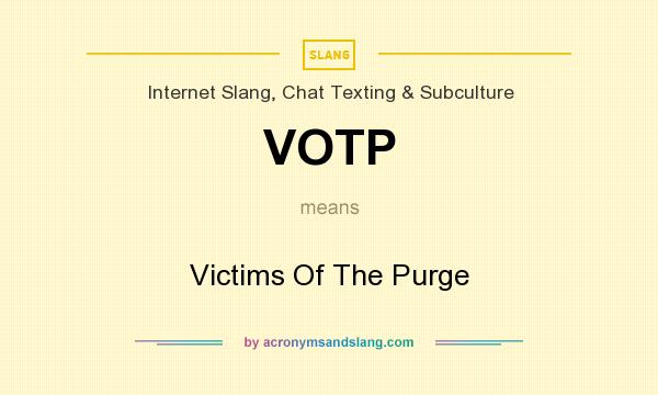 What does VOTP mean? It stands for Victims Of The Purge