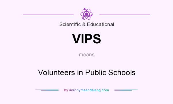 What does VIPS mean? It stands for Volunteers in Public Schools