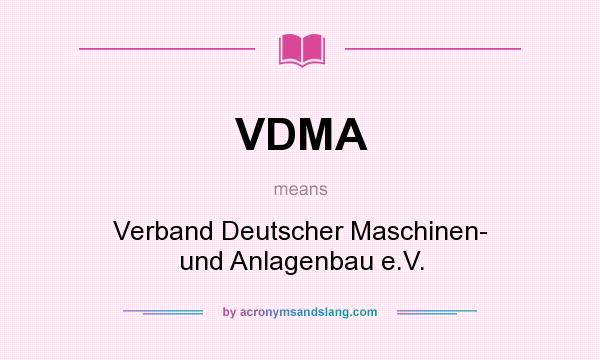 What does VDMA mean? It stands for Verband Deutscher Maschinen- und Anlagenbau e.V.