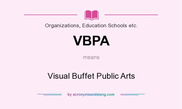 What does VBPA mean? It stands for Visual Buffet Public Arts