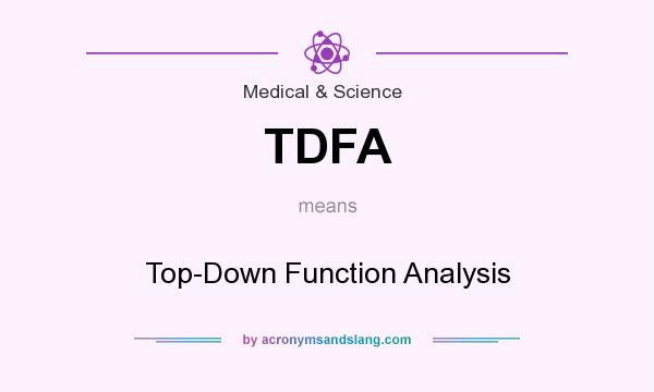 What does TDFA mean? It stands for Top-Down Function Analysis