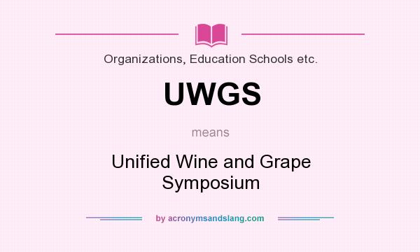 What does UWGS mean? It stands for Unified Wine and Grape Symposium