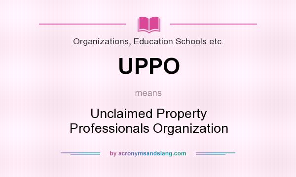 What does UPPO mean? It stands for Unclaimed Property Professionals Organization