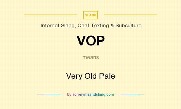 What does VOP mean? It stands for Very Old Pale