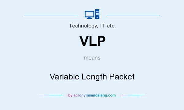 What does VLP mean? It stands for Variable Length Packet