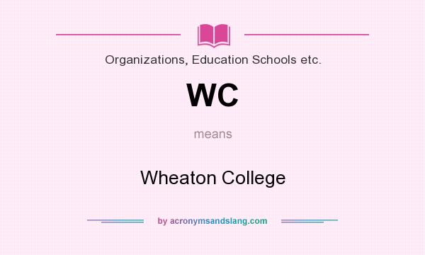What does WC mean? It stands for Wheaton College