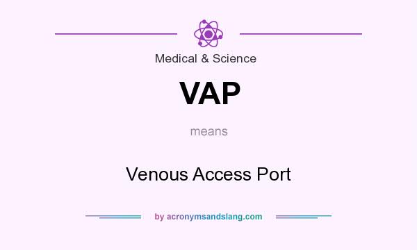What does VAP mean? It stands for Venous Access Port