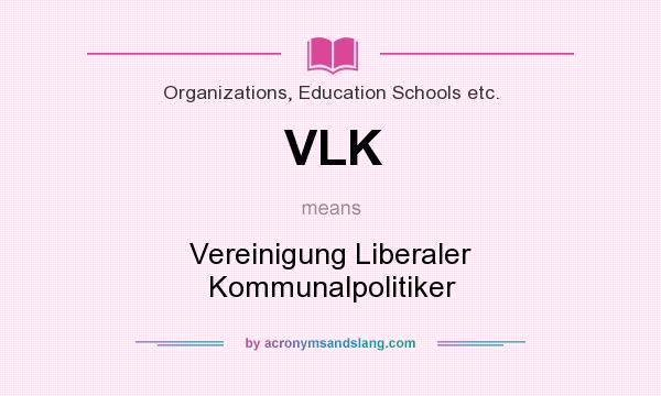 What does VLK mean? It stands for Vereinigung Liberaler Kommunalpolitiker