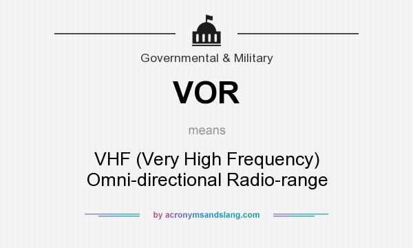 What does VOR mean? It stands for VHF (Very High Frequency) Omni-directional Radio-range