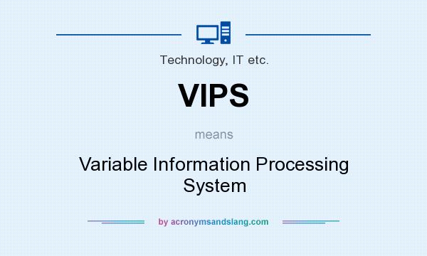 What does VIPS mean? It stands for Variable Information Processing System