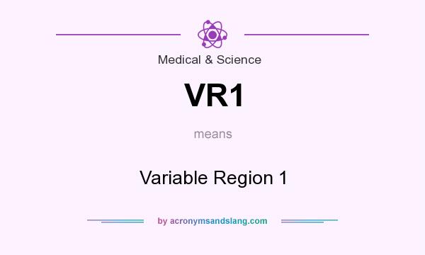 What does VR1 mean? It stands for Variable Region 1