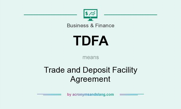 What does TDFA mean? It stands for Trade and Deposit Facility Agreement