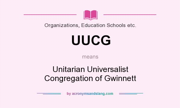 What does UUCG mean? It stands for Unitarian Universalist Congregation of Gwinnett
