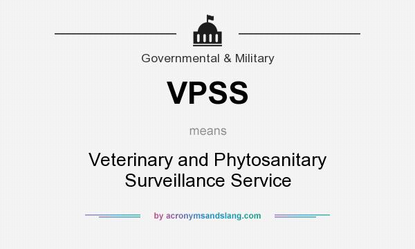 What does VPSS mean? It stands for Veterinary and Phytosanitary Surveillance Service