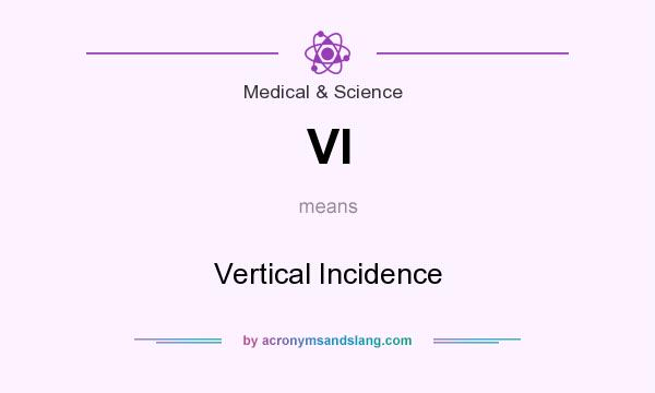 What does VI mean? It stands for Vertical Incidence