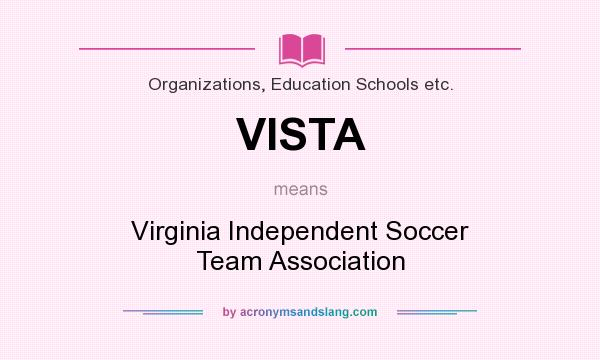 What does VISTA mean? It stands for Virginia Independent Soccer Team Association
