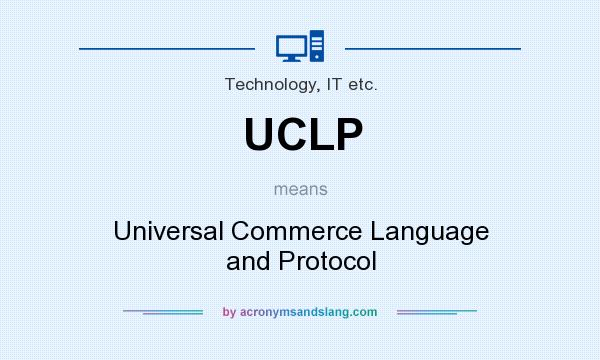 What does UCLP mean? It stands for Universal Commerce Language and Protocol