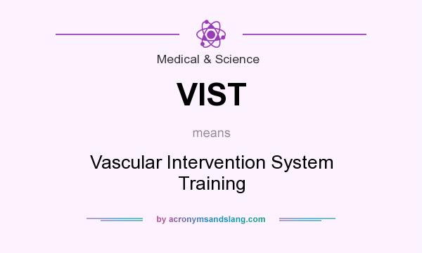 What does VIST mean? It stands for Vascular Intervention System Training