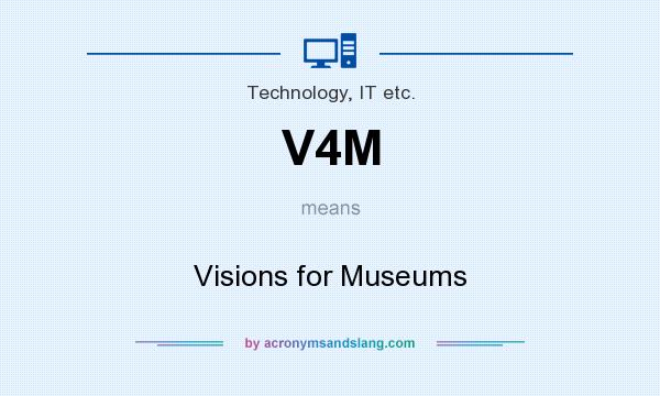 What does V4M mean? It stands for Visions for Museums