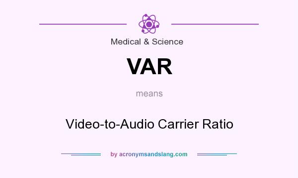 What does VAR mean? It stands for Video-to-Audio Carrier Ratio